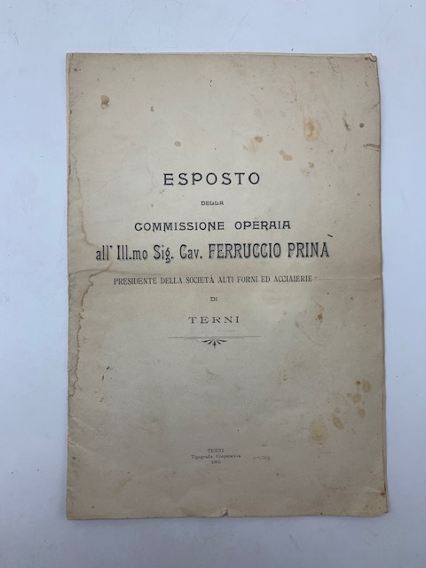 Esposto della Commissione operaia all'Ill.mo Sig. Cav. Ferruccio Prina Presidente della Società Alti Forni ed Acciaierie di Terni